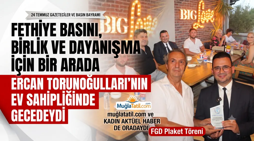 Fethiye Basını Ercan Torunoğulları’nın Ev Sahipliğinde Buluştu: