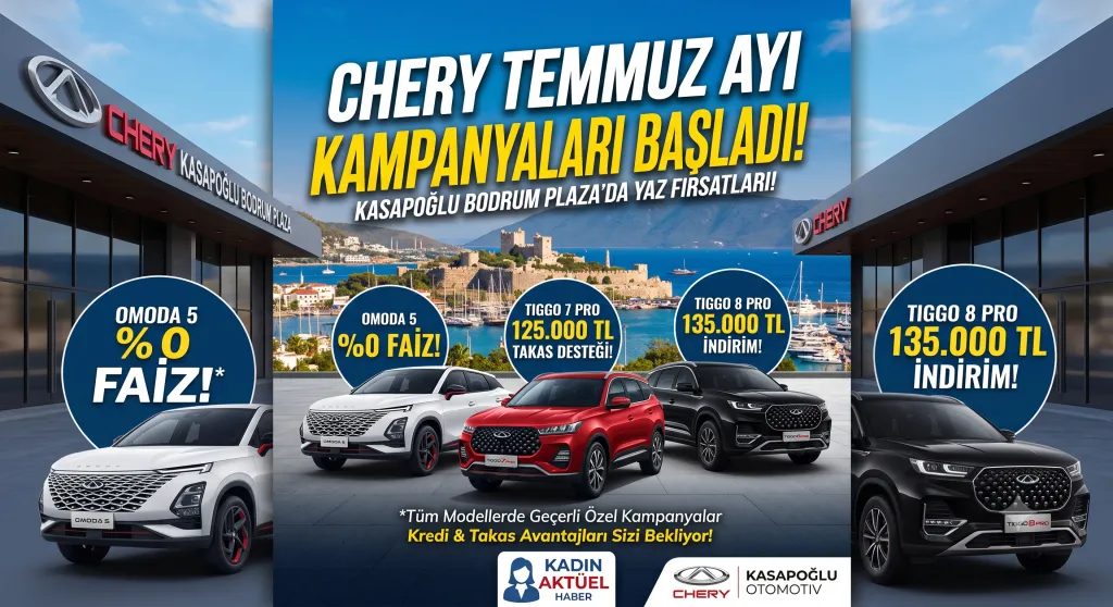 Chery’den Temmuz Ayına Özel Dev Kampanya: Kasapoğlu Bodrum Plaza’da Yaz Fırsatları Başladı