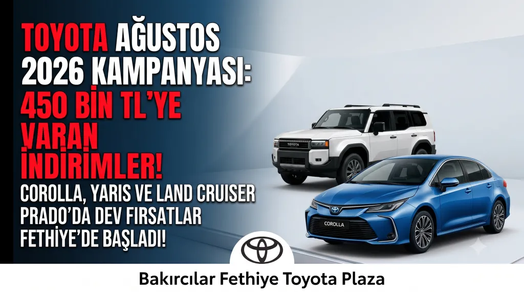 Toyota’dan Ağustos Ayında 450 Bin TL’ye Varan İndirim: Fethiye Bakırcılar Plaza'da Otomobil Sahibi Olmanın Tam Vakti