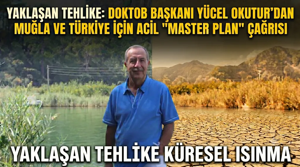 Yaklaşan Tehlike: DOKTOB Başkanı Yücel Okutur’dan Muğla ve Türkiye İçin Acil