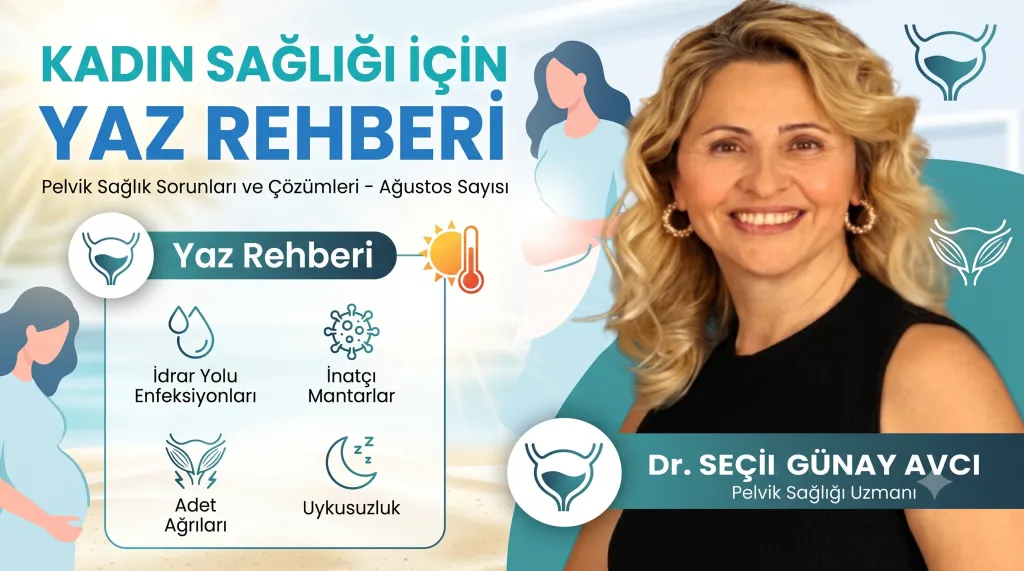 Kadın Sağlığı İçin Yaz Rehberi Kadın Hastalıkları ve Doğum Uzmanı Op. Dr. Seçil Günay Avcı Yazdı