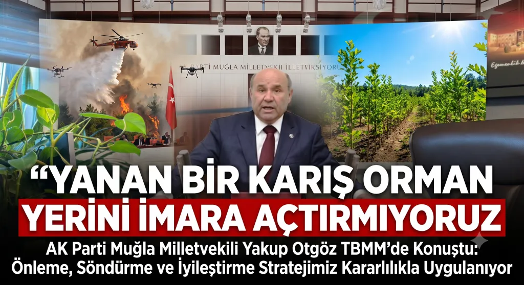 AK Parti Muğla Milletvekili Yakup Otgöz'den TBMM'de Orman Yangınları Açıklaması
