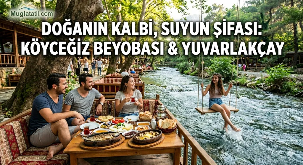 Doğanın Kalbi, Suyun Şifası: Köyceğiz Beyobası & Yuvarlakçay
